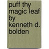 Puff Thy Magic Leaf By Kenneth D. Bolden by --