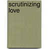 Scrutinizing Love door --