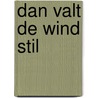 DAN VALT DE WIND STIL by Niek Van den Raad