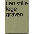 TIEN STILLE LEGE GRAVEN