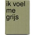 Ik voel me grijs