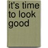It's time to look good