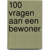 100 VRAGEN AAN EEN BEWONER door Greet Houweling