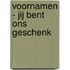 Voornamen - Jij bent ons geschenk