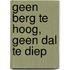 Geen berg te hoog, geen dal te diep