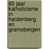 60 jaar Katholicisme in Hardenberg en Gramsbergen