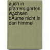 AUCH IN PFARRERS GARTEN WACHSEN BÄUME NICHT IN DEN HIMMEL door --
