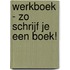 WERKBOEK - Zo schrijf je een boek!