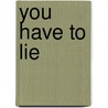 You have to LIE door Rosalia Ravelo