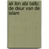 Ali ibn Abi Talib: De deur van de islam door Yasser Alaa al Mohadithien