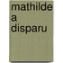MATHILDE A DISPARU