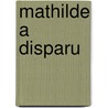 MATHILDE A DISPARU by --