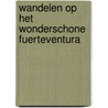 Wandelen op het wonderschone Fuerteventura by --