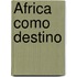 ÁFRICA COMO DESTINO