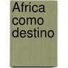 ÁFRICA COMO DESTINO by --