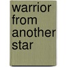 Warrior From Another Star by --
