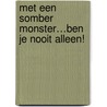 Met een somber monster…ben je nooit alleen! by MariëT. Van de Merwe