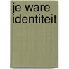 JE WARE IDENTITEIT by Michiel A.M. Arens