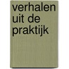 Verhalen uit de praktijk by Piet Meijer