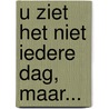 U ziet het niet iedere dag, maar... by Piet Meijer