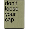 Don't loose your Cap by --