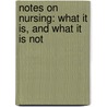 Notes on Nursing: What It Is, and What It Is Not door Florence Nightingale