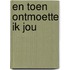 En toen ontmoette ik jou