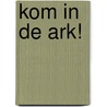 KOM IN DE ARK! door Leen Oly