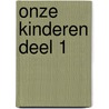 onze kinderen deel 1 door Jenny Erdtsieck