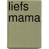 Liefs mama door Sylvia Ten Hoor
