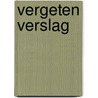 VERGETEN VERSLAG by --