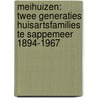 MEIHUIZEN: TWEE GENERATIES HUISARTSFAMILIES TE SAPPEMEER 1894-1967 by Adam De Haan