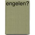 Engelen?
