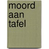 Moord aan tafel door Tom Hillenbrand