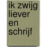 Ik zwijg liever en schrijf door Mathieu Carpentier