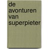 De Avonturen van SuperPieter door Pieter Otto