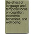 The Effect of Language and Temporal Focus on Cognition, Economic Behaviour, and Well-Being