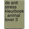 De Anti Stress Kleurboek : ANIMAL LOVER 3 by Emmy Sinclaire