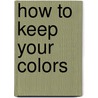 How to keep your colors by Vivian Wezenberg