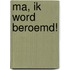 Ma, ik word beroemd!