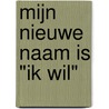 Mijn nieuwe naam is "Ik Wil" by --