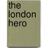 The London Hero by --
