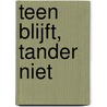 Teen blijft, tander niet by Bé Doorten