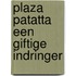 Plaza Patatta een giftige indringer