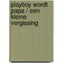 Playboy wordt papa / Een kleine vergissing