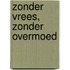 Zonder vrees, zonder overmoed