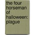 The four horseman of Halloween: Plague