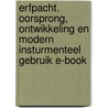 Erfpacht. Oorsprong, ontwikkeling en modern insturmenteel gebruik E-book door Onbekend