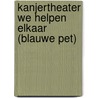 Kanjertheater We helpen elkaar (blauwe pet) door Nienke Okkema