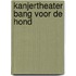 Kanjertheater Bang voor de hond